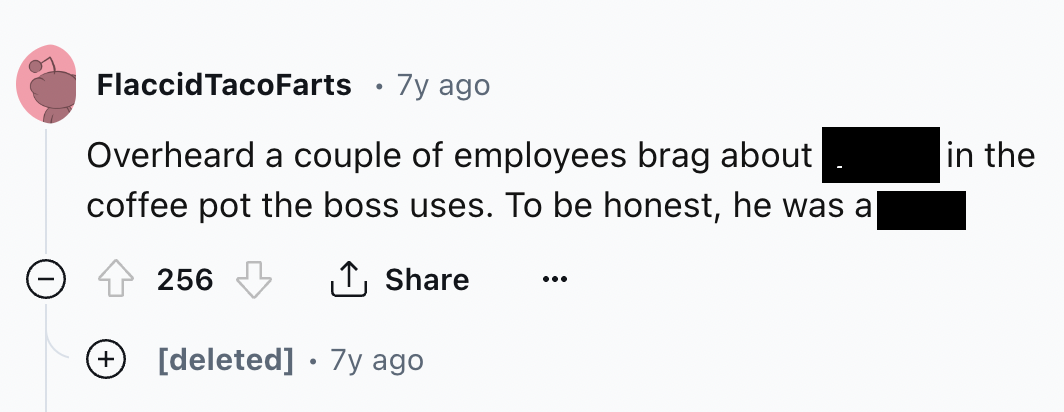 number - Flaccid TacoFarts 7y ago Overheard a couple of employees brag about coffee pot the boss uses. To be honest, he was a 256 deleted 7y ago . in the